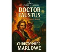 Doctor Faustus: Annotated: Full A-Text with Scene-by-Scene Summaries, Context Snacks, Thematic Maps, Critical Commentary, and Key Quote Analysis
