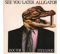Doctor Feelgood - See You Later Alligator