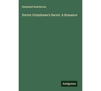 Doctor Grimshawe's Secret. A Romance