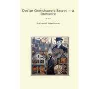 Doctor Grimshawe's Secret - a Romance (Classic Books)