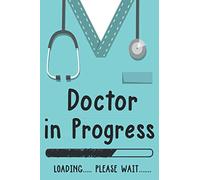 Doctor In Progress Loading Please Wait: Funny Graduation Gift Idea for Doctor, future doctor funny medical student,College Ruled Lined Notebook,Notepad, Journal-6x9 Inch 120 Pages