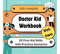 Doctor Kid Workbook: 20 First Aid Skills with Practice Scenarios: Step-by-Step First Aid Lessons with Fun Practice Stories and Activities