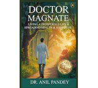 Doctor Magnate: Living a Prosperous Life & Spreading Health & Happiness