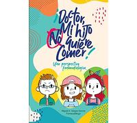 ¡Doctor! Mi hijo no quiere comer.: Una perspectiva fonoaudiológica