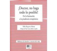 Doctor, no haga lo posible!. De la limitación a la prudencia terapéutica