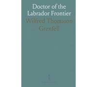 Doctor of the Labrador Frontier: An autobiography of medical mission, community building, and life on the edge of the world