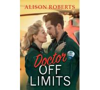 Doctor Off Limits: A breathtaking medical romance from Alison Roberts - perfect fans of Grey's Anatomy! (A Medical Romance Collection)
