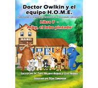 Doctor Owlkin y el Equipo H.O.M.E. Libro 7 - Arby, el Lobo Pintado: Formentando la Aceptacion de Diferencias o Necesidades Adicionales: 16 (Doctor Owlkin and The H.O.M.E. Team 2nd edition)