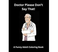 Doctor, Please Don’t Say That!: Teens and Adult Humorous Coloring Book (Humorous Adult Coloring Books)
