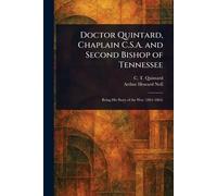 Doctor Quintard, Chaplain C.S.A. and Second Bishop of Tennessee