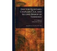 Doctor Quintard, Chaplain C.S.A. and Second Bishop of Tennessee