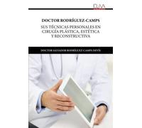 DOCTOR RODRÍGUEZ-CAMPS: SUS TÉCNICAS PERSONALES EN CIRUGÍA PLÁSTICA, ESTÉTICA Y RECONSTRUCTIVA