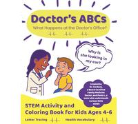 Doctor’s ABCs: STEM Activity and Coloring Book for Kids Ages 4-6: ABC Tracing, Coloring Pages, and Health Vocabulary Activity Book for Kids Ages 4-6 | Build Confidence for Real Doctor Visits
