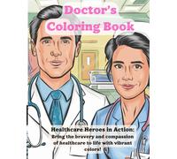 Doctor’s Coloring Book: Healthcare Heroes in Action: Bring the bravery and compassion of healthcare to life with vibrant colors! (Palette of Professions)