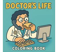 Doctor’s Life Coloring Book: 60 Easy and Bold Coloring Pages Featuring Funny, Relatable, and Lighthearted Medical Life Scenes