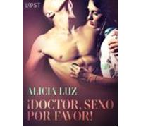 ¡doctor Sexo Por Favor! - Relato Corto Erótico (ebook)