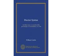 Doctor Syntax: his three tours : in search of the picturesque, of consolation, of a wife