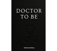 Doctor To Be: A Lined Journal for Medical Students and Future Doctors, Stylish Doctors Graduation Gift