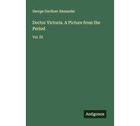 Doctor Victoria. A Picture from the Period: Vol. III