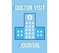 DOCTOR VISIT JOURNAL: To help you make the most of your doctor appointments!