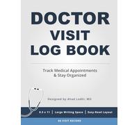 Doctor Visit Log Book: A Simple way to to track your Medical appointments (The Empowered Patient Series)