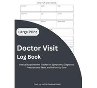 Doctor Visit Log Book: Large Print Edition Medical Appointment Tracker for Symptoms, Diagnoses, Prescriptions, Tests, and Follow-Up Care
