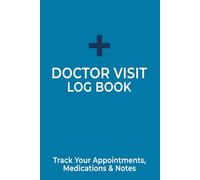 Doctor Visit Log Book: Medical Notes Notebook: Track Appointments & Health Details