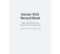 Doctor Visit Record Book: Large Print Medical Appointment Log for Personal and Caregiver Use