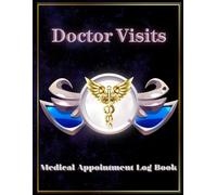 Doctor Visits, Medical Appointment Log Book: Personal Health Tracker: Daily Medication Schedule, Symptoms Journal & Vital Signs Organizer for Adults