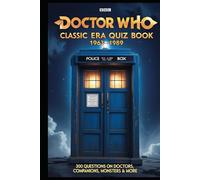 Doctor Who: Classic Era Quiz Book 1963-1989: 300 Questions on Doctors, Companions, Monsters & More (Cool Quiz Books)