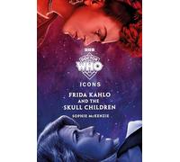 Doctor Who: Frida Kahlo and the Skull Children (The Icons Series, 1)