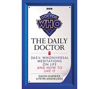 Doctor Who: The Daily Doctor: 365 1/4 Whoniversal Meditations on Life and How to Live It