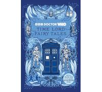 Doctor Who: Time Lord Fairy Tales: A stunning illustrated collection of fifteen dark and ancient stories (Doctor Who Story Anthologies)