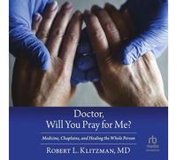 Doctor, Will You Pray for Me?: Medicine, Chaplains, and Healing the Whole Person