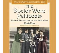 Doctor Wore Petticoats: Women Physicians of the Old West