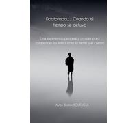 Doctorado... Cuando el tiempo se detuvo Una experiencia personal y un viaje para comprender los límites entre la mente y el cuerpo