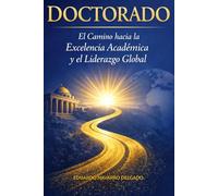DOCTORADO: El Camino Hacia La Excelencia Académica y Liderazgo Global