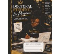 Doctoral Student in Progress: Composition Notebook: Focused Mind. Strong Why. Purpose Driven. Legacy Bound.