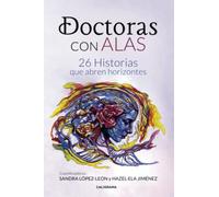 Doctoras con Alas: 26 Historias que abren horizontes (Caligrama)