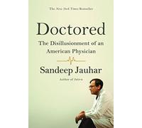 Doctored: The Disillusionment of an American Physician