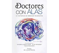 Doctores Con Alas: 12 Historias De Médicos Migrantes