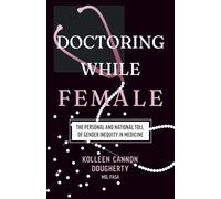 Doctoring While Female: The Personal and National Toll of Gender Inequity in Medicine