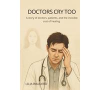 DOCTORS CRY TOO: A story of doctors, patients, and the invisible cost of healing