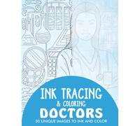 Doctors Ink Tracing Coloring Book for Adults: 30 Unique Illustrations to Ink and Color (Ink Tracing Books for Adults)