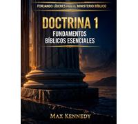 Doctrina 1: FUNDAMENTOS BÍBLICOS ESENCIALES (Forjando Líderes para el Ministerio Bíblico)