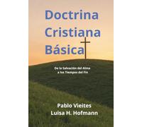 Doctrina Cristiana Básica: De la Salvación del alma a Los Tiempos del Fin
