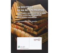 Doctrina de los actos propios,La: significado y proyección de la regla venire contra factum proprium en el ámbito contractual (Temas La Ley)