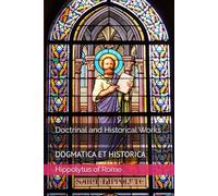 Doctrinal and Historical Works (Writings of Hippolytus of Rome)