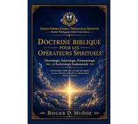 DOCTRINE BIBLIQUE POUR LES OPÉRATEURS SPIRITUELS: Christologie · Sotériologie · Pneumatologie · Eschatologie Fondamentale: 3 (Guerre spirituelle et délivrance biblique responsable)
