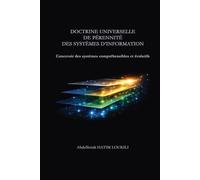 Doctrine universelle de pérennité des systèmes d’information: Concevoir des systèmes compréhensibles et évolutifs